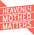 Heavenly Mother Matters