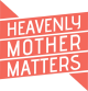 Heavenly Mother Matters